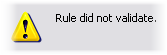 Rule did not validate dialog box.